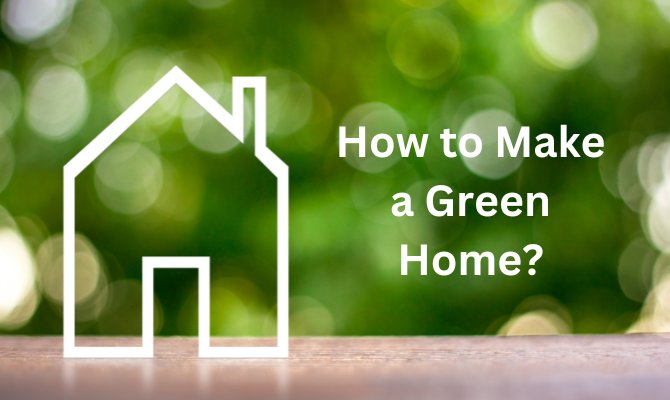 How to Make a Green Home
